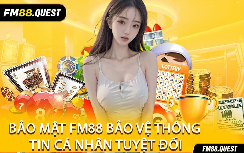 Bảo Mật FM88 Bảo Vệ Thông Tin Cá Nhân Tuyệt Đối