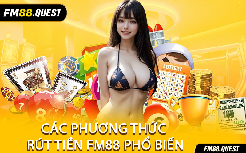 Các Phương Thức Rút Tiền FM88 Phổ Biến