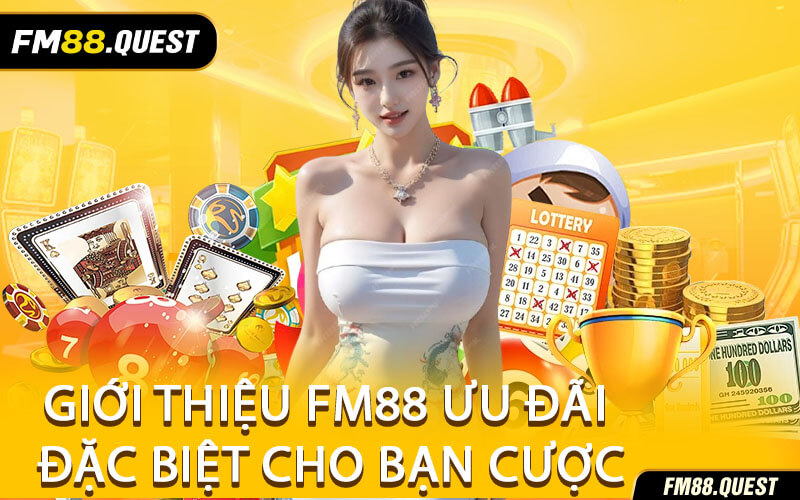Giới thiệu FM88 Ưu Đãi Đặc Biệt Cho Bạn Cược