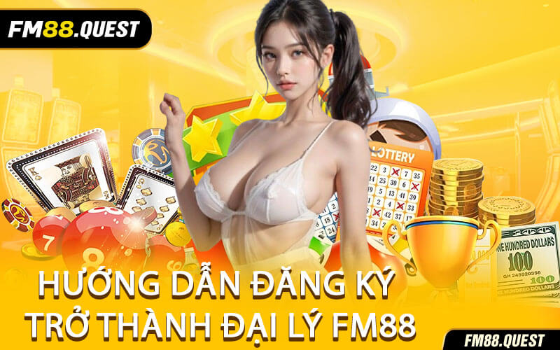 Hướng Dẫn Đăng Ký Trở Thành Đại Lý FM88