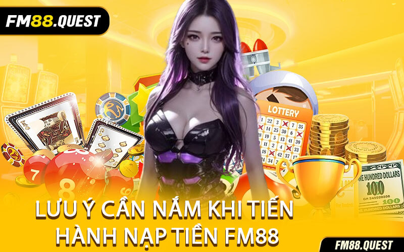 Lưu Ý Cần Nắm Khi Tiến Hành Nạp Tiền FM88