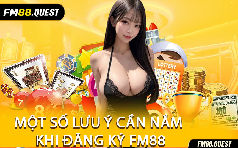 Một Số Lưu Ý Cần Nắm Khi Đăng Ký FM88