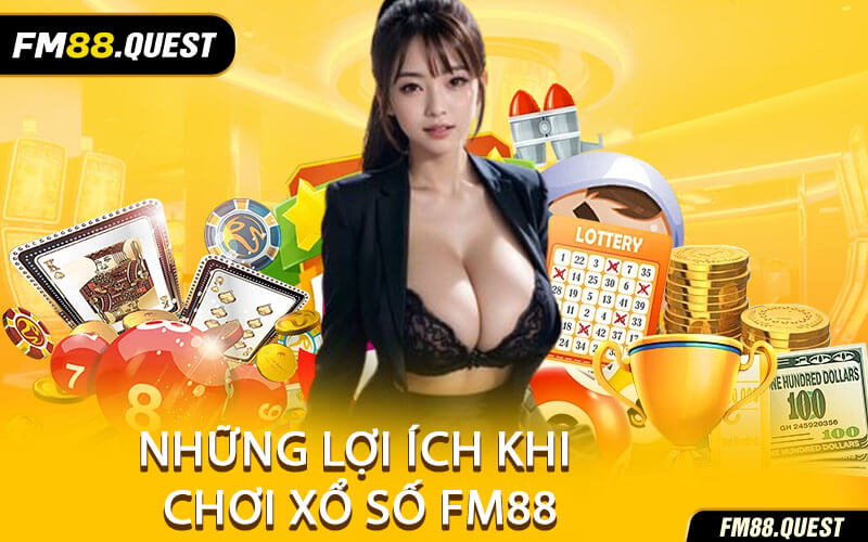 Những Lợi Ích Khi Chơi Xổ Số FM88