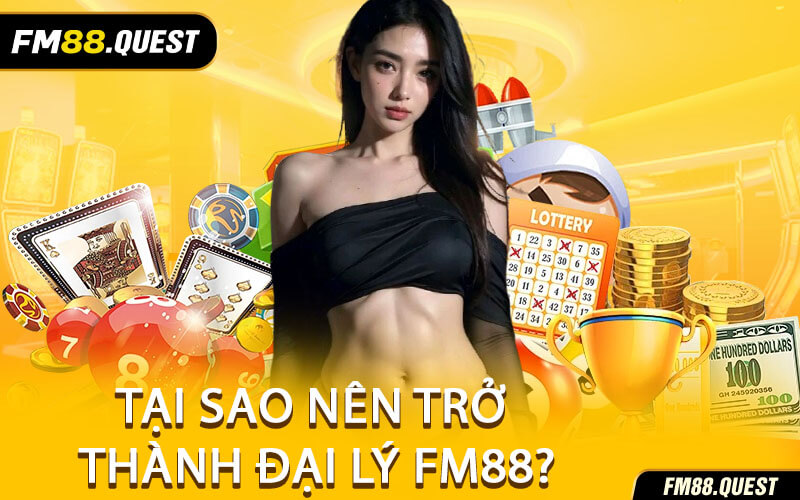 Tại Sao Nên Trở Thành Đại Lý FM88?