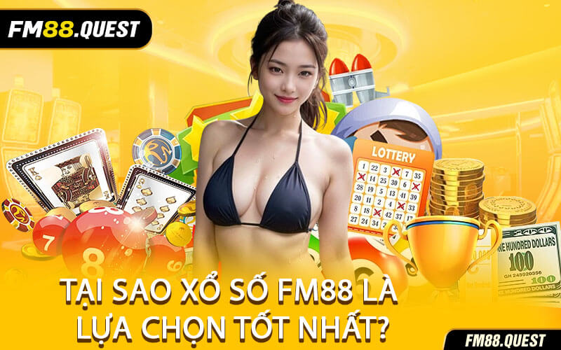 Tại Sao Xổ Số FM88 Là Lựa Chọn Tốt Nhất?