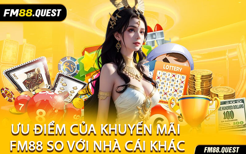 Ưu Điểm Của Khuyến Mãi FM88 So Với Nhà Cái Khác